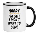 Casitika Sorry I'm Late I Didn't Want To Come Mug. 11 Oz Funny Cup For Office Work And Co-workers.