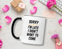 Casitika Sorry I'm Late I Didn't Want To Come Mug. 11 Oz Funny Cup For Office Work And Co-workers.