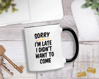 Casitika Sorry I'm Late I Didn't Want To Come Mug. 11 Oz Funny Cup For Office Work And Co-workers.