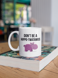 Hippotwatamus Mug. Dont Be a Hippo Twatamus. 11 oz Ceramic Coffee Mug. Funny Gag Gift for Friends or Coworker.