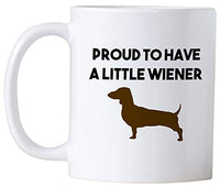 Dachshund Gifts. Proud To Have A Little Wiener 11 Oz Mug. Daschund Weiner Dog Gag Gift Idea For Friends Or Coworkers.