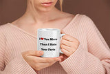 I Love You More Than I Hate Your Farts 11 Oz Coffee Mug. Great Valentines Day Gift For Him Or Her.