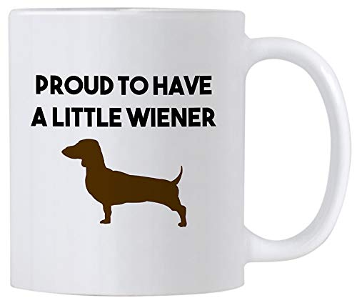 Dachshund Gifts. Proud To Have A Little Wiener 11 Oz Mug. Daschund Weiner Dog Gag Gift Idea For Friends Or Coworkers.