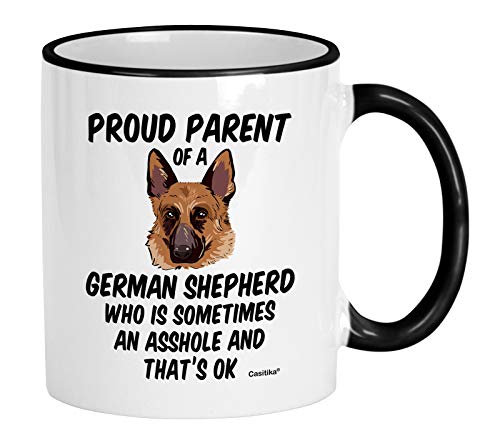 Casitika German Shepherd Gifts. 11 Oz Shepard Coffee Mug. Proud Parent Of A German Shepherd Who Is Sometimes An Ahole And It's Ok. (11 oz Black Handle/Rim)