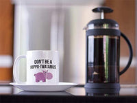 Hippotwatamus Mug. Dont Be a Hippo Twatamus. 11 oz Ceramic Coffee Mug. Funny Gag Gift for Friends or Coworker.