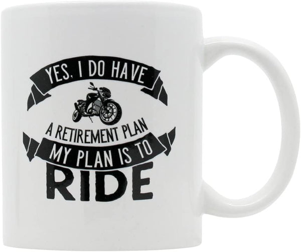 Funny Retirement Motorcycle Coffee Mug Gift Idea – Yes I Do Have a Retirement Plan I plan to Ride 11 oz White Ceramic Mug.