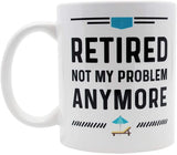 Funny Happy Retirement Coffee Mug. Gag Gifts Ideas for Men and Women. Retired Not My Problem Anymore. Fun Gift for Coworker. 11 oz White Ceramic Novelty Mug.