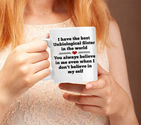 Unbiological Sister Gifts. Best Friend 11 oz White Ceramic Coffee Mug. Gift Idea for your BFF - I Have The Best Unbiological Sister in the World.