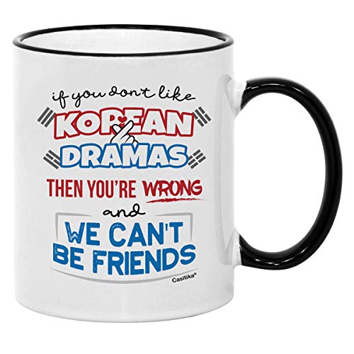 Casitika Korean Drama Mugs. 11 oz Kdrama Coffee Mug. If You Don't Like Korean Dramas You're Wrong And We Can't Be Friends.