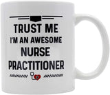 Nurse Practitioner Gifts. Coffee Mugs Gift Idea for Nursing Practitioners. Trust Me I'm An Awesome Nurse Practitioner 11 oz White Ceramic Novelty Mug.