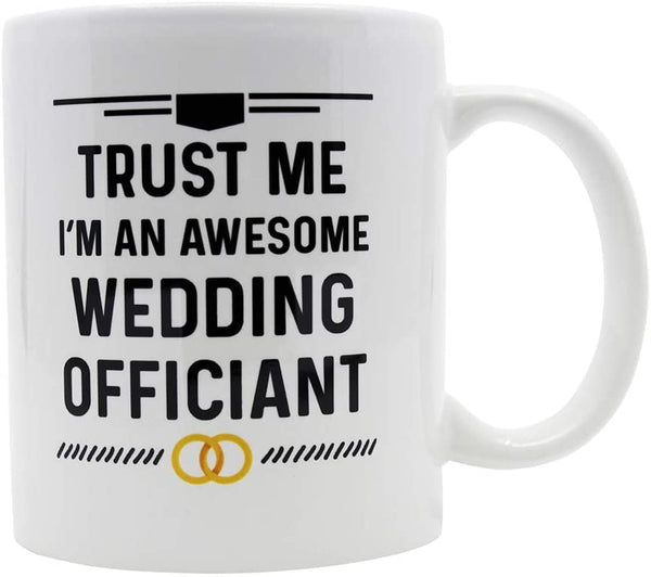 Wedding Officiant Gift Coffee Mug. Trust Me I'm An Awesome Wedding Officiant 11 oz White Ceramic Mug. Great Idea as a Gift for a Pastor.