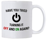 Have You Tried Turning It Off And On Again Mug 11 Oz Coffee Mug. Funny Computer Nerd Gifts. Gift Idea for Office or Geek Coworkers.