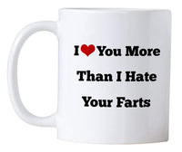 I Love You More Than I Hate Your Farts 11 Oz Coffee Mug. Great Valentines Day Gift For Him Or Her.