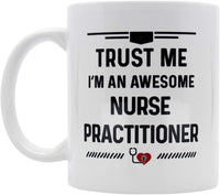 Nurse Practitioner Gifts. Coffee Mugs Gift Idea for Nursing Practitioners. Trust Me I'm An Awesome Nurse Practitioner 11 oz White Ceramic Novelty Mug.