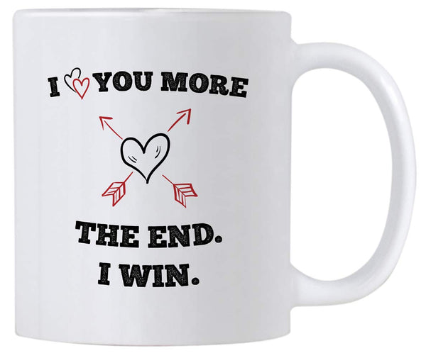Romantic Valentines Day Gifts. I Love You More The End I Win 11 oz Coffee Mug. Funny Gift Idea for Anniversary or Birthday Celebrations.