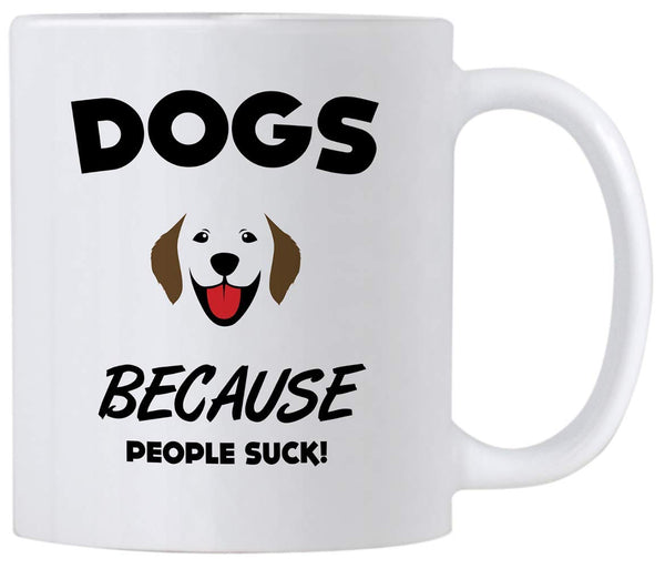 Dogs Because People Suck. Rescue Dog Gifts. 11 oz Coffee Mug With Funny Saying. Present Idea for a Dog Person.
