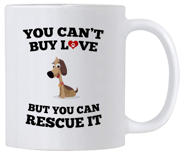 Funny Dog Lover Gifts. You Can't Buy Love But You Can Rescue It 11 oz Coffee Mug.