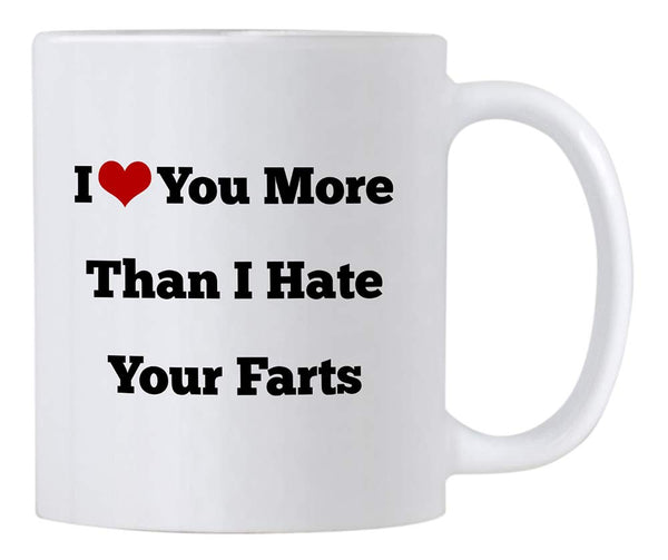 I Love You More Than I Hate Your Farts 11 Oz Coffee Mug. Great Valentines Day Gift For Him Or Her.
