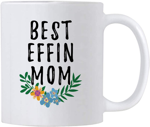 Mother's Day Gifts. Best Effin Mom. Mothers Day Funny Sayings 11 oz Coffee Mug. Cup Gift Idea for Her Special Occasion.