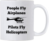 Helicopter Pilot Gifts. 11 oz Pilots Coffee Mug. People Fly Airplanes Pilots Fly Helicopters. Gift idea for Aviation School Graduation or Instructors.