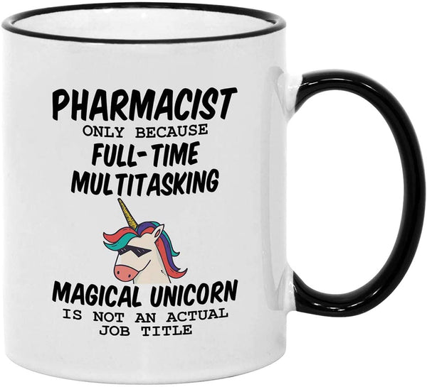 Pharmacist Gifts for Women. 11 oz Pharmacy Mug. Only Because Full-Time Multitasking Unicorn Is Not An Actual Job Title. Gift Idea for Office Work Friends.