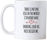 Anniversary Gifts. There Is No One Else In The World Id Rather Have Snoring Loud Beside Me 11 oz Mug. Gift Idea for Mother's, Father's Day or Birthday. Sarcastic Mom or Dad Cup for Valentine'