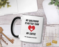 Valentines Day Gifts for Him. 11 oz Funny Valentine's Mug. Gift Idea for Boyfriend on Anniversary or Birthday. My Girlfriend is Hotter Than my Coffee.