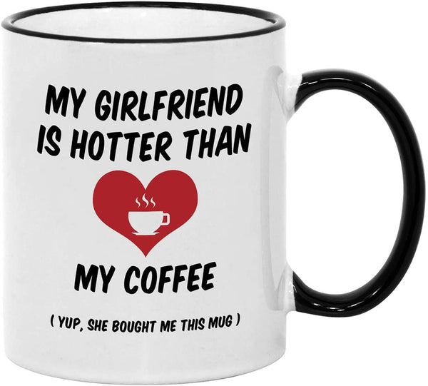 Valentines Day Gifts for Him. 11 oz Funny Valentine's Mug. Gift Idea for Boyfriend on Anniversary or Birthday. My Girlfriend is Hotter Than my Coffee.