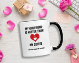 Valentines Day Gifts for Him. 11 oz Funny Valentine's Mug. Gift Idea for Boyfriend on Anniversary or Birthday. My Girlfriend is Hotter Than my Coffee.