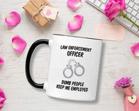 Law Enforcement Gifts for Men and Women. 11 oz Police Officer Mug. Gift idea for Academy Graduation. Dumb People Keep Me Employed.