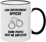 Law Enforcement Gifts for Men and Women. 11 oz Police Officer Mug. Gift idea for Academy Graduation. Dumb People Keep Me Employed.