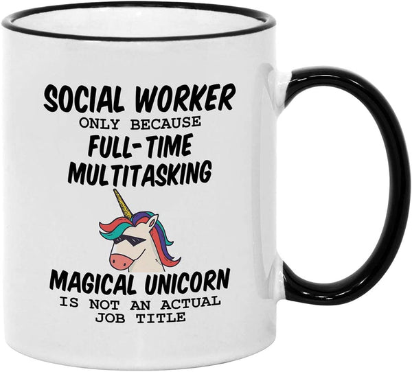 Funny Social Worker Gifts. Only Because Full-Time Multitasking Unicorn Is Not An Actual Job Title 11 oz Mug. Gift Idea for Work Friends.