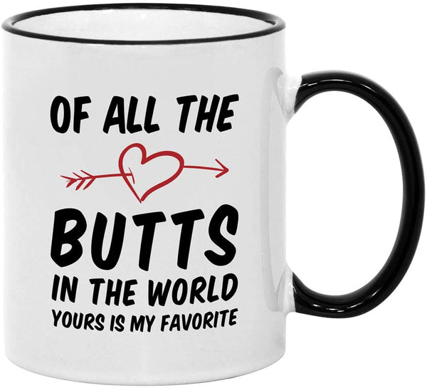 Sexy Valentines Day Gifts for Him/Her. Of All the Butts in the World. 11 oz Funny Husband or Wife Mug. Gift Idea for Boyfriend/Girlfriend on Anniversary or Birthday.