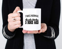 I Was Normal 3 Dogs Ago Mug. 11 oz Three Dog Saying Coffee Mug. Retirement Gift Ideas For Men and Women With Pets.