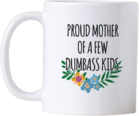 Mother's Day Gifts. Proud Mother of a Few Dumbass Kids. Mothers Day 11 oz Sarcastic Mug. Cup Gift Idea for Birthday Mom From Her Children or Adult Daughter.