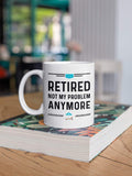 Funny Happy Retirement Coffee Mug. Gag Gifts Ideas for Men and Women. Retired Not My Problem Anymore. Fun Gift for Coworker. 11 oz White Ceramic Novelty Mug.