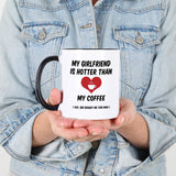 Valentines Day Gifts for Him. 11 oz Funny Valentine's Mug. Gift Idea for Boyfriend on Anniversary or Birthday. My Girlfriend is Hotter Than my Coffee.